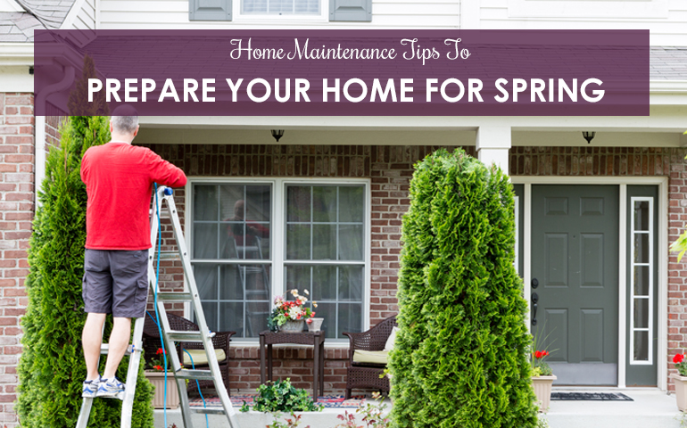 Home Maintenance Tips To Prepare Your Home For Spring